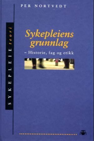 Sykepleiens grunnlag 9788251836074 Per Nortvedt Brukte bøker