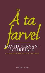 Å ta farvel 9788282200486 David Servan-Schreiber Ursula Gauthier Brukte bøker