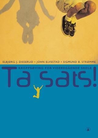 Ta sats!: kroppsøving for videregående skole 9788205329577 Elbjørg Dieserud John Elvestad Sigmund B. Strømme Kari Bø Brukte bøker