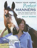 Teach Your Horse Perfect Manners 9781570762147 Kelly Marks Brukte bøker
