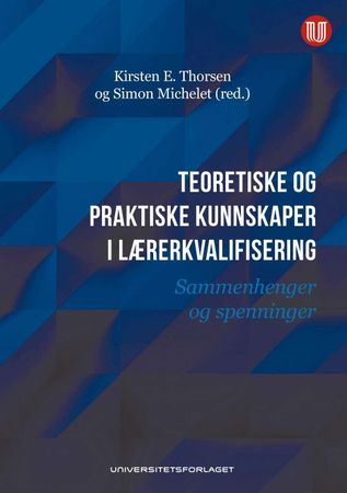 Teoretiske og praktiske kunnskaper i lærerkvalifisering 9788215030715 Kirsten E. Thorsen Simon Michelet Brukte bøker