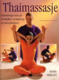 Thaimassasje; en trinnvis veiledning i tradisjonelle helbredelsesteknikker 9788249602360 Maria Mercati Brukte bøker