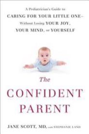 The Confident Parent: A Pediatrician\'s Guide to Caring for Your Little One--Without Losing Your Joy, Your Mind, or Yourself 9780399175879 Jane Scott Stephanie Land Brukte bøker