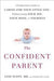The Confident Parent: A Pediatrician\'s Guide to Caring for Your Little One--Without Losing Your Joy, Your Mind, or Yourself 9780399175879 Jane Scott Stephanie Land Brukte bøker