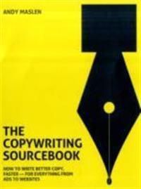 The Copywriting Sourcebook: How to Write Better Copy, Faster - For Everything from Ads to Websites 9780462099743 Maslen Andy Brukte bøker