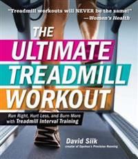 The Ultimate Treadmill Workout: Run Right, Hurt Less, and Burn More with Treadmill Interval Training 9781440589294 David Siik Brukte bøker