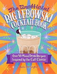 The Unofficial Big Lebowski Cocktail Book 9780760381212 Andr Brukte bøker