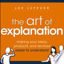 The Art of Explanation 9781118374580 Lee LeFever Brukte bøker