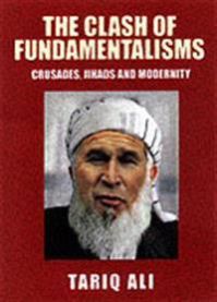 The Clash of Fundamentalisms: Crusades, Jihads and Modernity 9781859844571 Tariq Ali Brukte bøker