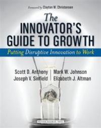 The Innovator's Guide to Growth: Putting Disruptive Innovation to Work 9781591398462 Joseph V. Sinfield Mark W. Johnson Scott D. Anthony Brukte bøker