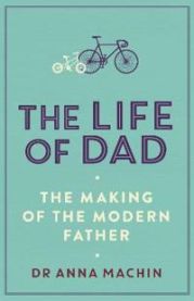 The Life of Dad: The Making of a Modern Father 9781471161407 Anna Machin Brukte bøker