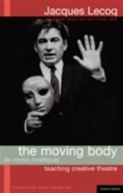 The Moving Body (Le Corps Poetique): Teaching Creative Theatre 9781408111468 Jacques Lecoq Brukte bøker