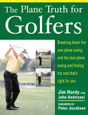 The Plane Truth for Golfers : Breaking Down the One-plane Swing and the Two-Plane Swing and Finding the One That's Right for You 9780071432450 Jim Hardy John Andrisani Brukte bøker