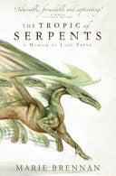 The Tropic of Serpents (A Memoir by Lady Trent) 9781783292417 Marie Brennan Brukte bøker