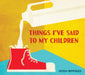 Things I've Said to My Children 9781607748304 Nathan Ripperger Brukte bøker
