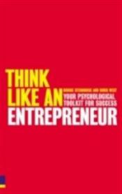 Think Like an Entrepreneur: Your Psychological Toolkit for Success 9780273718383 Chris West Robbie Steinhouse Brukte bøker