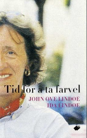 Tid for å ta farvel 9788281400016 John Ove Lindøe Ida Lindøe Brukte bøker