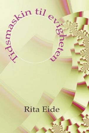 Tidsmaskin til evigheten 9788292301432 Rita Eide Brukte bøker