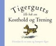 Tigergutts lille bok om kosthold og trening 9788205313002  Brukte bøker