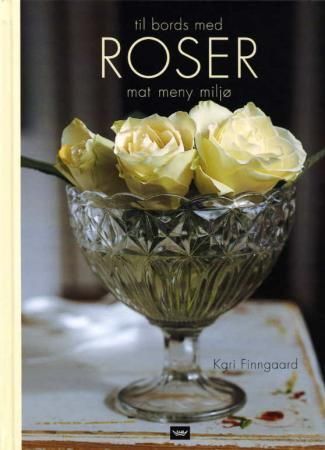 Til bords med roser 9788249602254 Kari Finngaard Brukte bøker