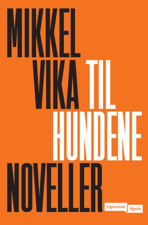 Til hundene 9788241959325 Mikkel Vika Brukte bøker