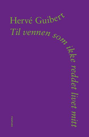 Til vennen som ikke reddet livet mitt 9788293509448 Hervé Guibert Brukte bøker