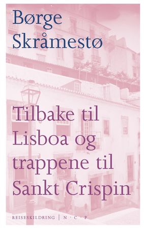 Tilbake til Lisboa og trappene til Sankt Crispin 9788282551069 Børge Skråmestø Brukte bøker