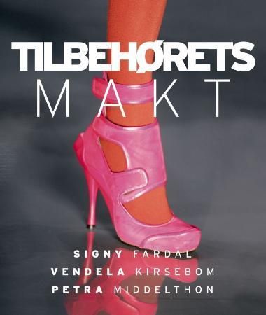 Tilbehørets makt 9788203236679 Petra Middelthon Signy Fardal Vendela Kirsebom Brukte bøker