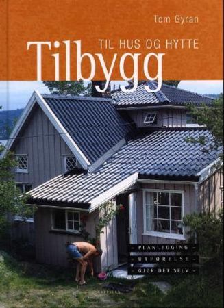 Tilbygg til hus og hytte 9788202208097 Tom Gyran Brukte bøker