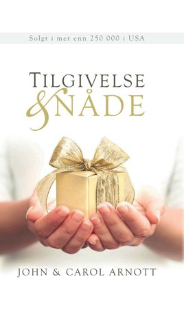 Tilgivelse & nåde 9788283650389 John Arnott Carol Arnott Brukte bøker