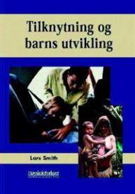 Tilknytning og barns utvikling 9788276344257 Lars Smith Brukte bøker
