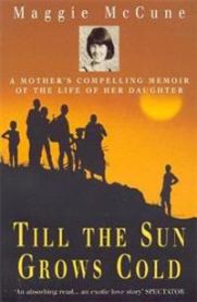 Till the Sun Grows Cold: A Mother's Compelling Memoir of the Life of her Daug… 9780747261421 Maggie Mccune Brukte bøker