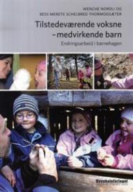Tilstedeværende voksne - medvirkende barn: endringsarbeid i barnehagen 9788276348538 Wenche Nordli Bess Merete Schelbred Thormodsæter Brukte bøker
