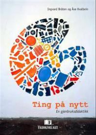 Ting på nytt: en gjenbruksdidaktikk 9788245012095 Ingvard Bråten Åse Kvalbein Tony Cragg Brukte bøker