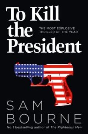 To kill the president 9780007413720 Sam Bourne Brukte bøker