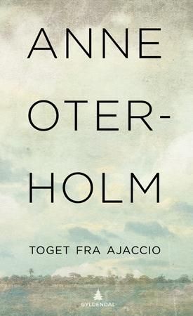 Toget fra Ajaccio 9788205358102 Anne Oterholm Brukte bøker
