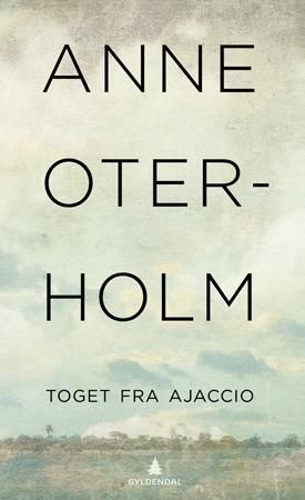 Toget fra Ajaccio 9788205358102 Anne Oterholm Brukte bøker