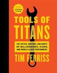 Tools of Titans: The Tactics, Routines, and Habits of Billionaires, Icons, an… 9781328683786 Timothy Ferriss Brukte bøker