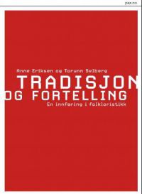 Tradisjon og fortelling: en innføring i folkloristikk 9788253029047 Torunn Selberg Anne Eriksen Brukte bøker