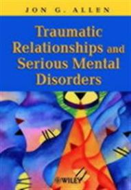Traumatic Relationships and Serious Mental Disorders 9780471485544 Jon G. Allen Brukte bøker