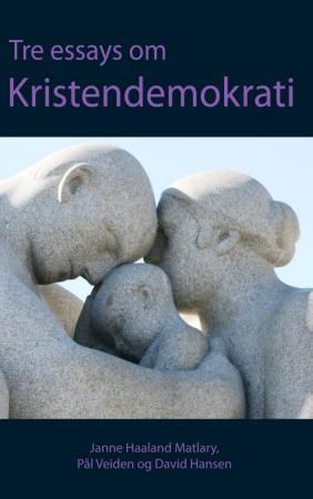 Tre essays om kristendemokrati 9788292581391 Janne Haaland Matlary David Hansen Pål Veiden Brukte bøker