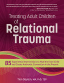 Treating Adult Children of Relational Trauma: 85 Experiential Interventions to Heal the Inner Child and Create Authentic Connection in the Present 9781683735700 Tian Dayton Brukte bøker