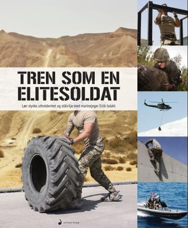Tren som en elitesoldat 9788282055819 Eirik Isdahl Brukte bøker