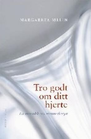 Tro godt om ditt hjerte 9788253144863 Margareta Melin Brukte bøker