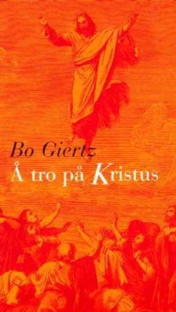 Å tro på Kristus 9788253144702 Bo Giertz Brukte bøker