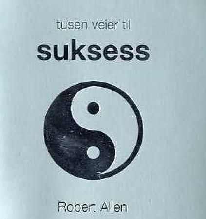 Tusen veier til suksess 9788205326712 Robert Allen Brukte bøker