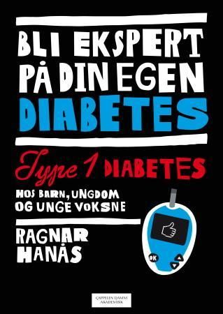 Type 1 diabetes hos barn, ungdom og unge voksne: bli ekspert på din egen dia… 9788202318918 Ragnar Hanås Brukte bøker