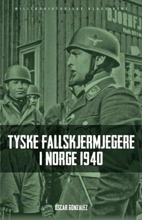 Tyske fallskjermjegere i Norge 1940 9788292938348 Óscar González Brukte bøker