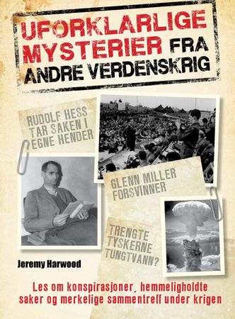 Uforklarlige mysterier fra andre verdenskrig 9788283460032 Jeremy Harwood Brukte bøker