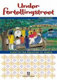 Under fortellingstreet: eventyr fra Pakistan til Norge 9788215007243 Jorun Fougner Naweed Amjad Brukte bøker